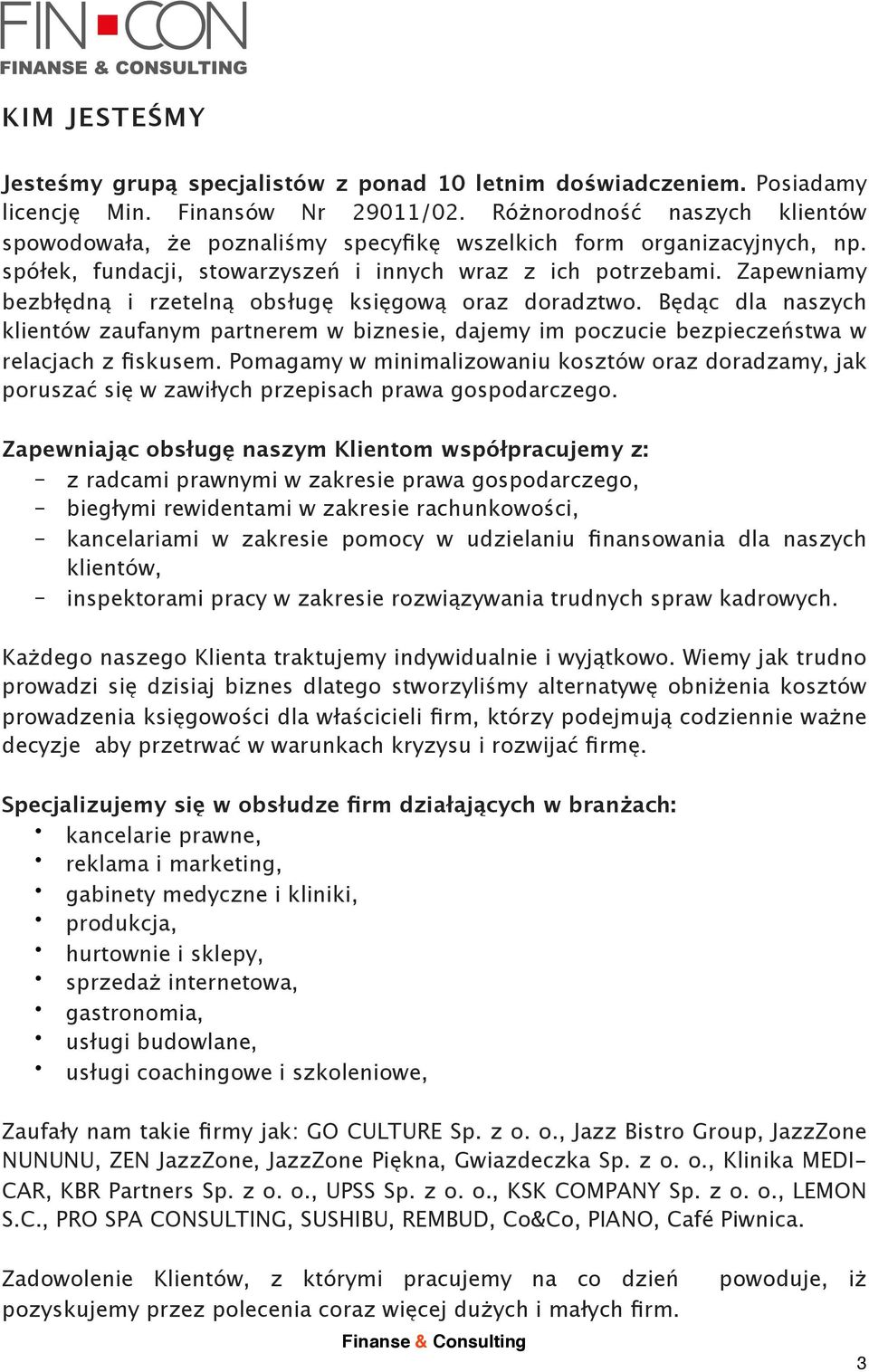 Zapewniamy bezbłędną i rzetelną obsługę księgową oraz doradztwo. Będąc dla naszych klientów zaufanym partnerem w biznesie, dajemy im poczucie bezpieczeństwa w relacjach z fiskusem.