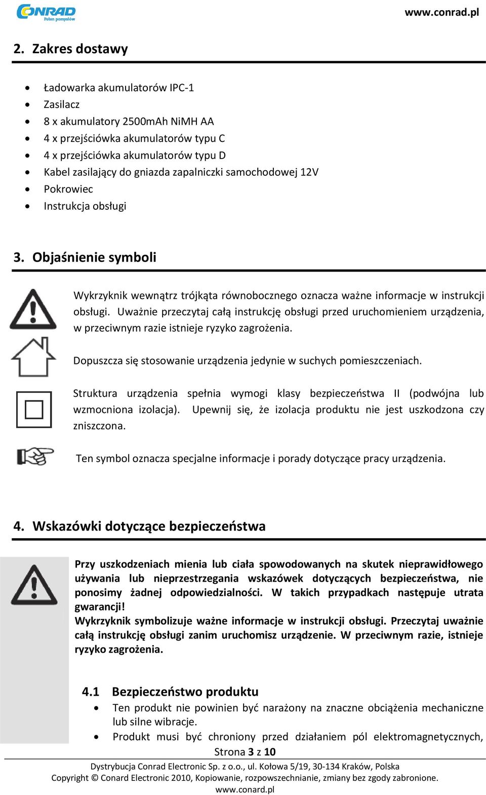 Uważnie przeczytaj całą instrukcję obsługi przed uruchomieniem urządzenia, w przeciwnym razie istnieje ryzyko zagrożenia. Dopuszcza się stosowanie urządzenia jedynie w suchych pomieszczeniach.