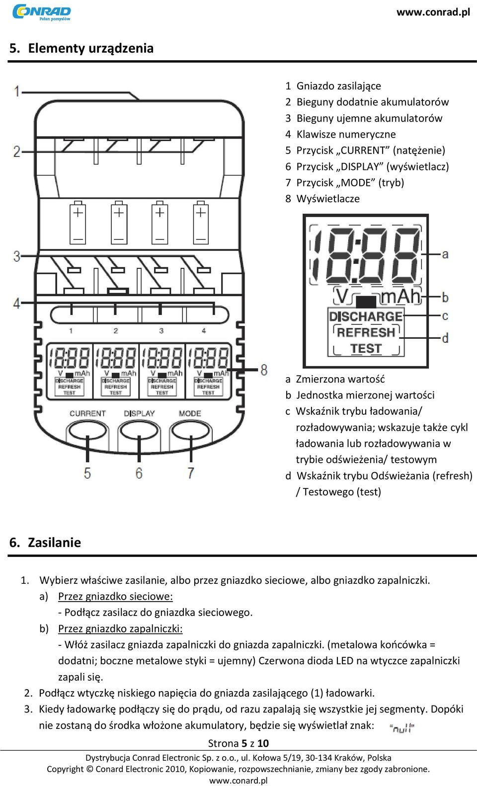 odświeżenia/ testowym d Wskaźnik trybu Odświeżania (refresh) / Testowego (test) 6. Zasilanie 1. Wybierz właściwe zasilanie, albo przez gniazdko sieciowe, albo gniazdko zapalniczki.