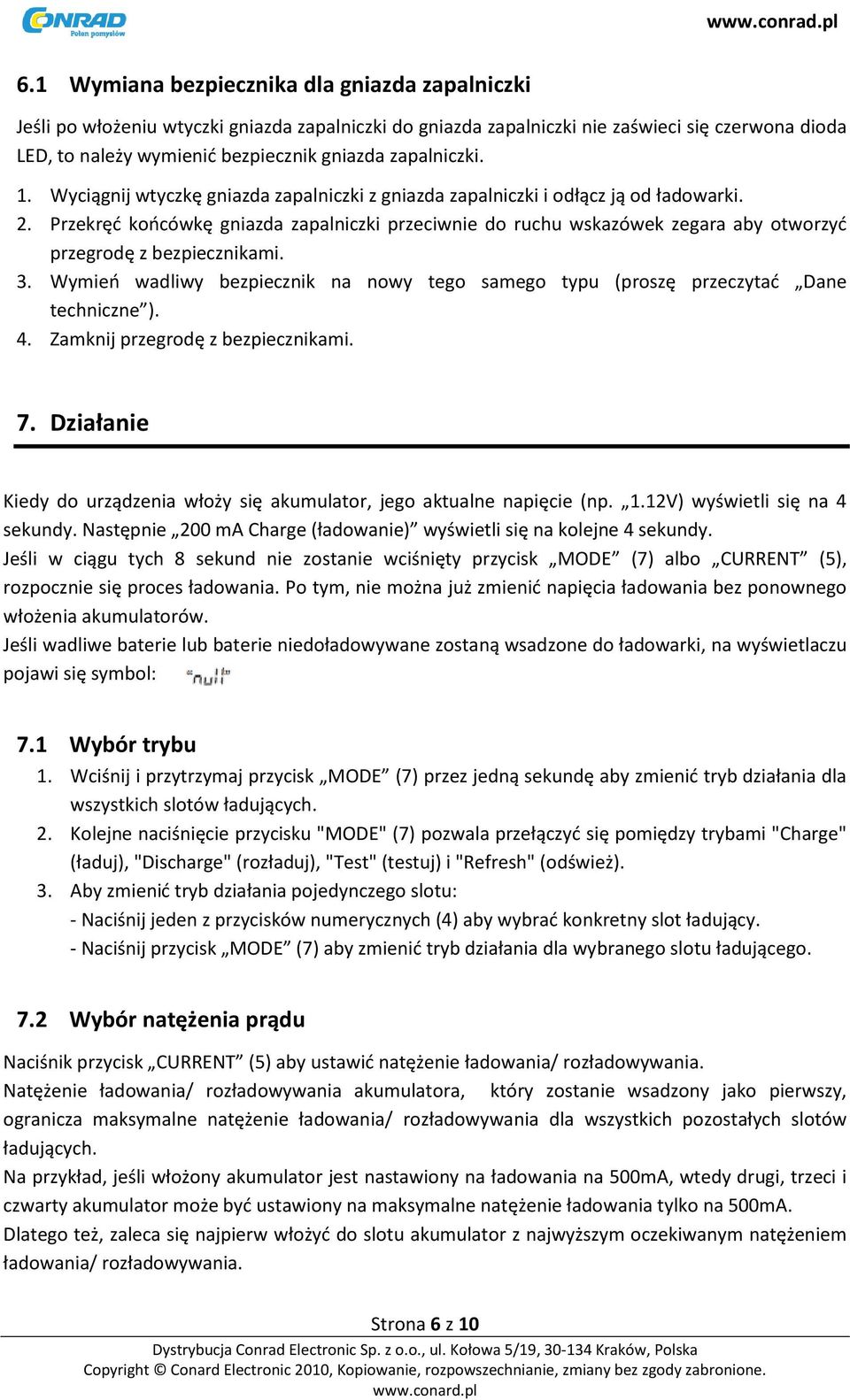 Przekręd koocówkę gniazda zapalniczki przeciwnie do ruchu wskazówek zegara aby otworzyd przegrodę z bezpiecznikami. 3.