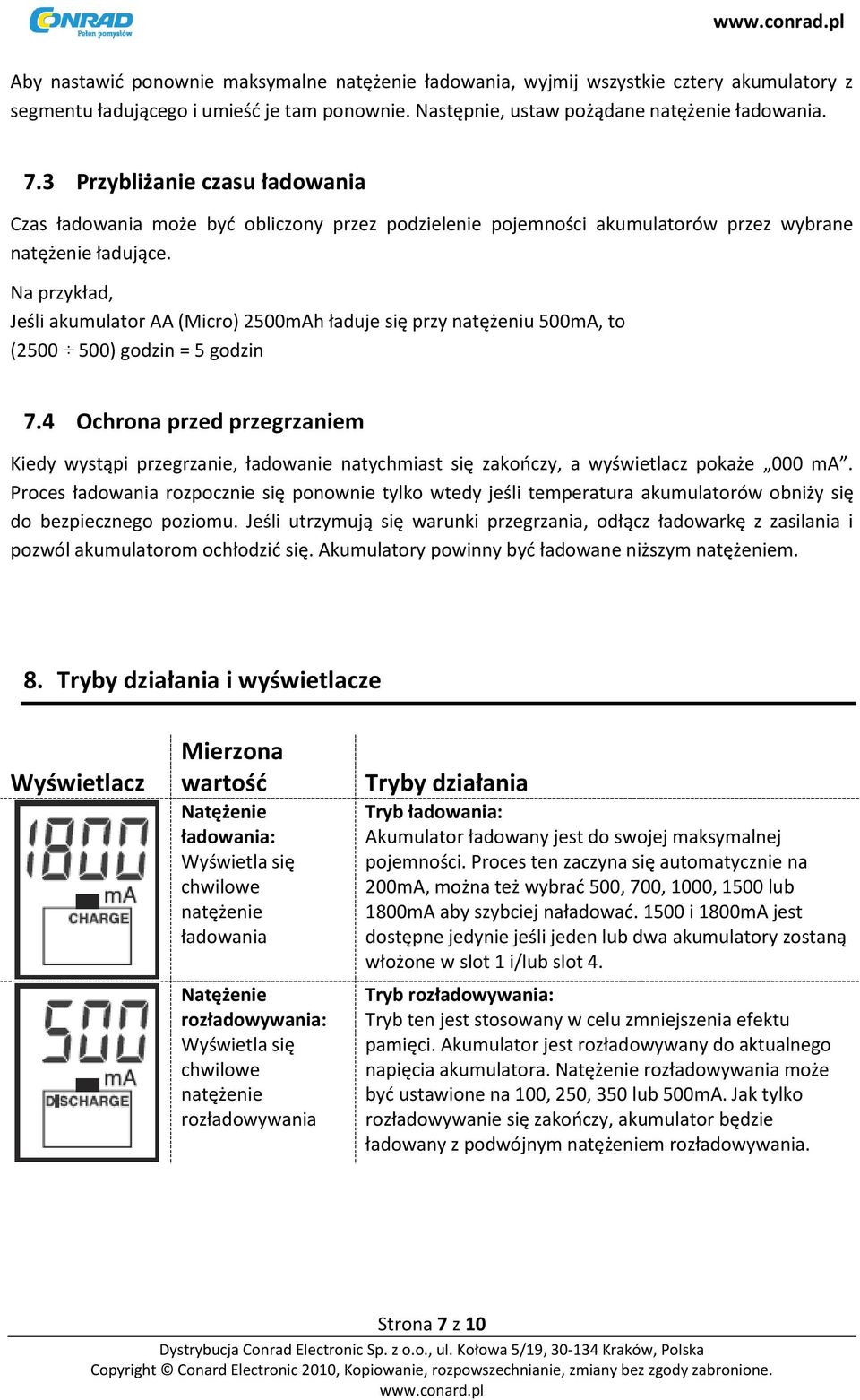 Na przykład, Jeśli akumulator AA (Micro) 2500mAh ładuje się przy natężeniu 500mA, to (2500 500) godzin = 5 godzin 7.