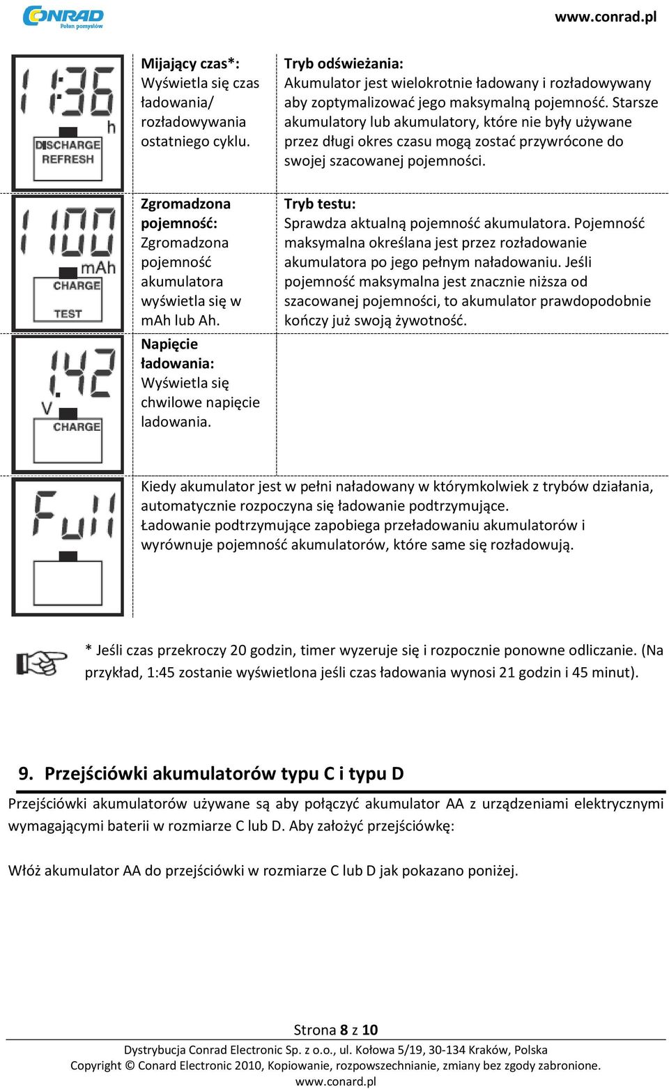 Starsze akumulatory lub akumulatory, które nie były używane przez długi okres czasu mogą zostad przywrócone do swojej szacowanej pojemności. Tryb testu: Sprawdza aktualną pojemnośd akumulatora.