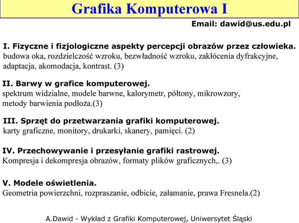 spektrum widzialne, modele barwne, kalorymetr, półtony, mikrowzory, metody barwienia podłoża.(3) III. Sprzęt do przetwarzania grafiki komputerowej.