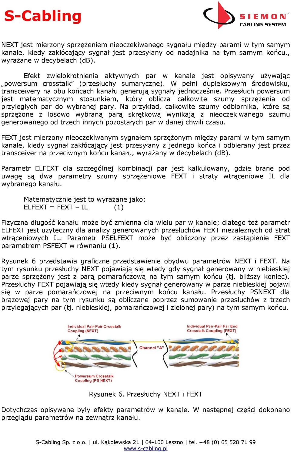 W pełni dupleksowym środowisku, transceivery na obu końcach kanału generują sygnały jednocześnie.