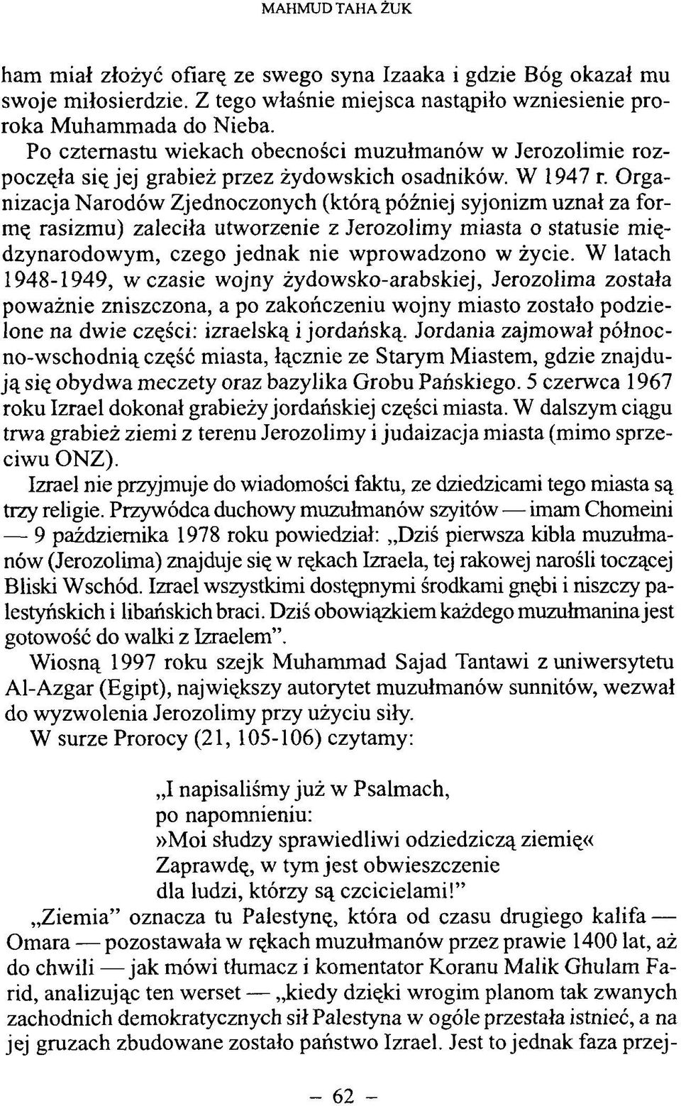 O rganizacja N arodów Zjednoczonych (którą później syjonizm uznał za formę rasizmu) zaleciła utworzenie z Jerozolimy miasta o statusie międzynarodowym, czego jednak nie wprow adzono w życie.