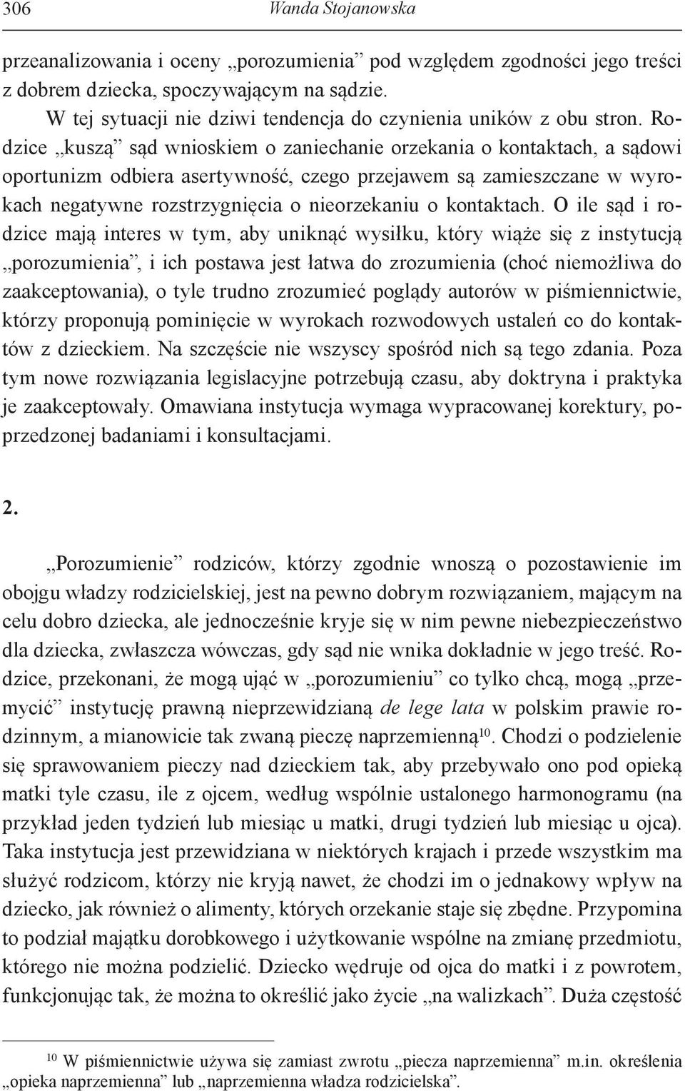 Rodzice kuszą sąd wnioskiem o zaniechanie orzekania o kontaktach, a sądowi oportunizm odbiera asertywność, czego przejawem są zamieszczane w wyrokach negatywne rozstrzygnięcia o nieorzekaniu o