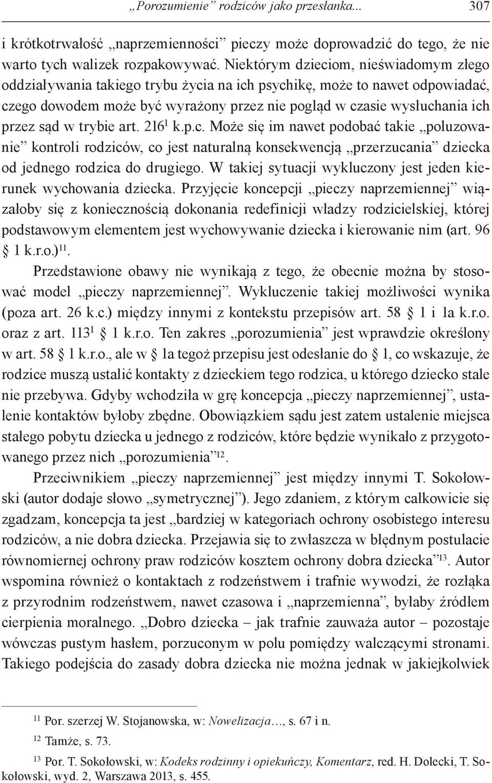 w trybie art. 216 1 k.p.c. Może się im nawet podobać takie poluzowanie kontroli rodziców, co jest naturalną konsekwencją przerzucania dziecka od jednego rodzica do drugiego.