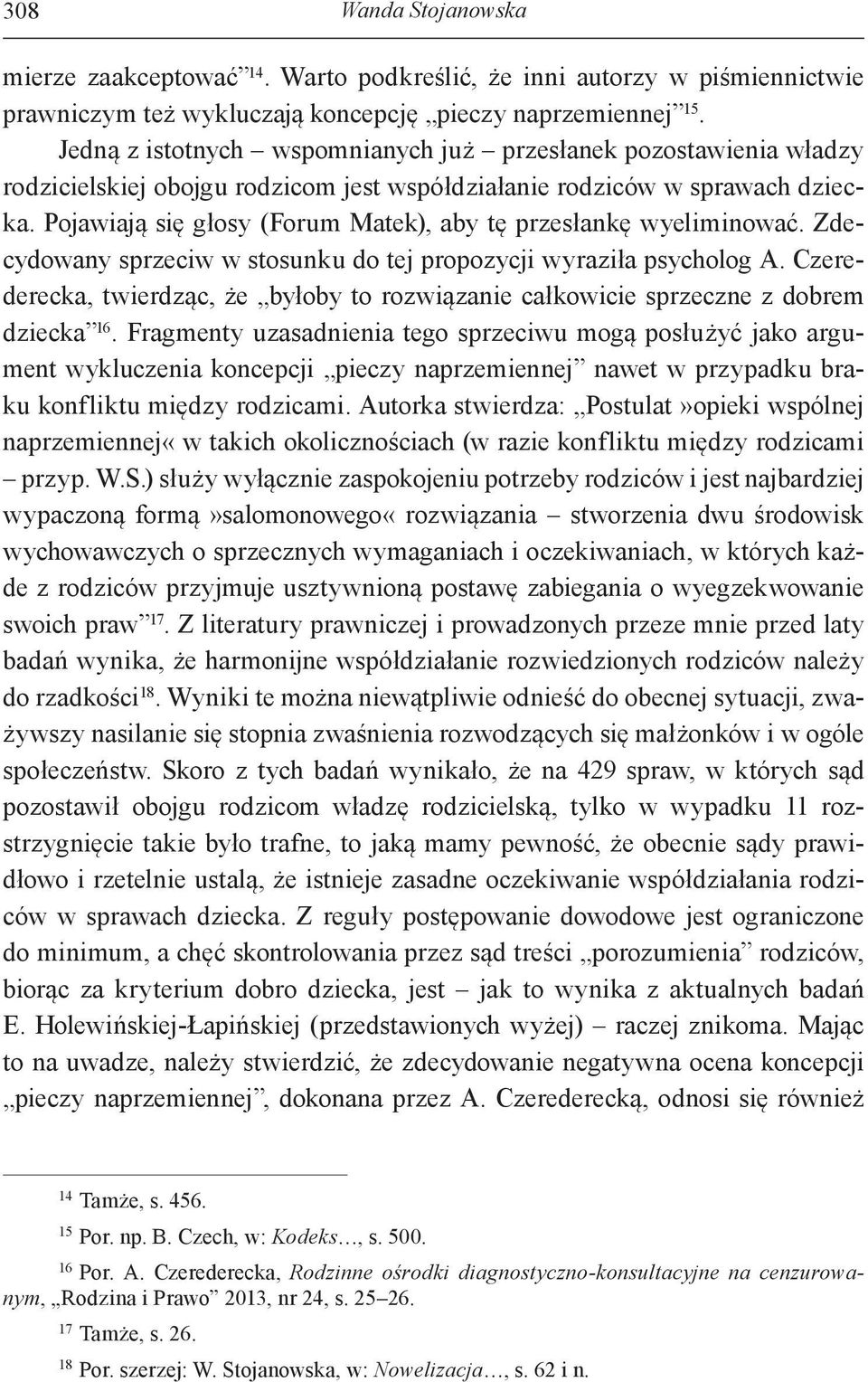 Pojawiają się głosy (Forum Matek), aby tę przesłankę wyeliminować. Zdecydowany sprzeciw w stosunku do tej propozycji wyraziła psycholog A.