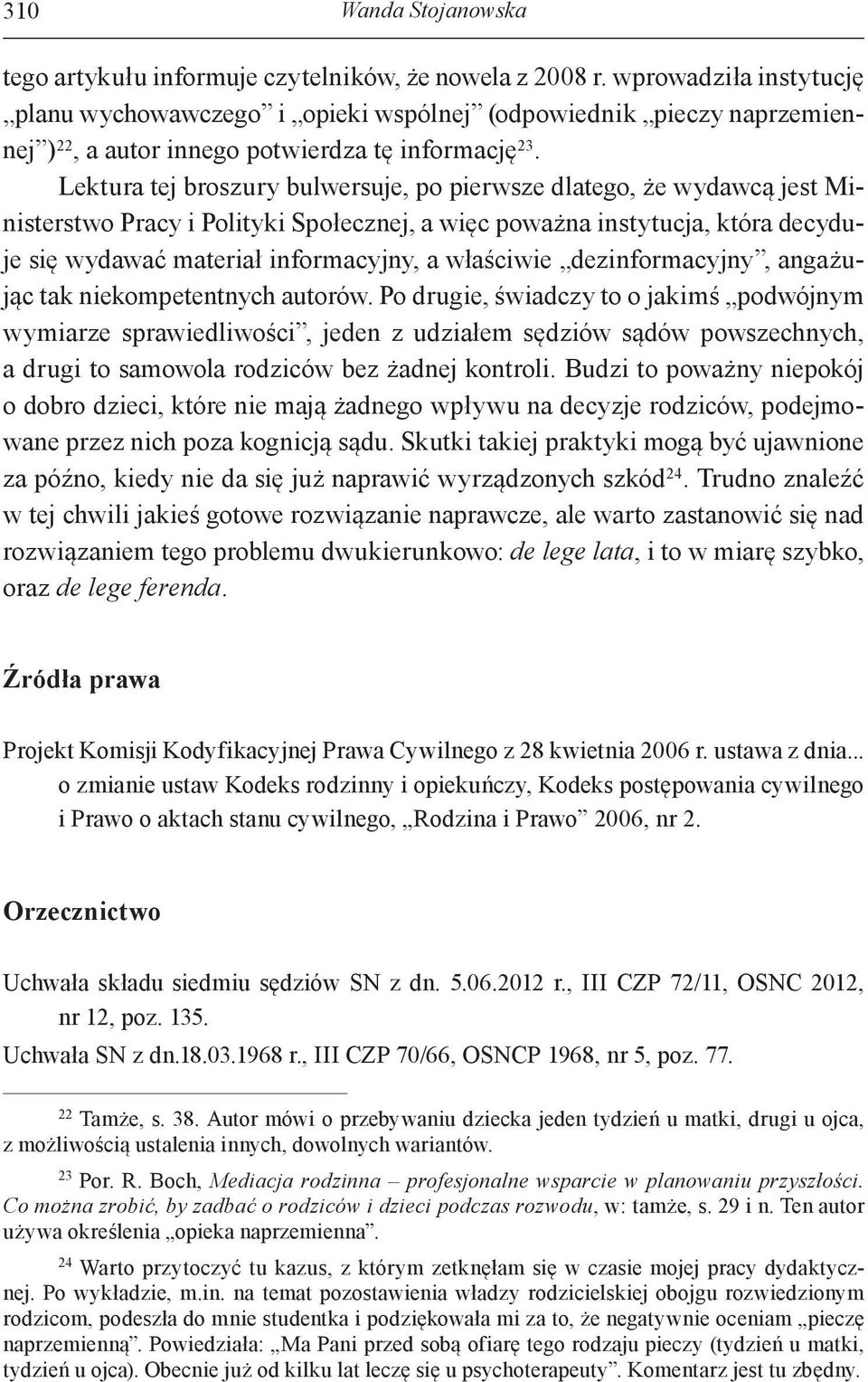 Lektura tej broszury bulwersuje, po pierwsze dlatego, że wydawcą jest Ministerstwo Pracy i Polityki Społecznej, a więc poważna instytucja, która decyduje się wydawać materiał informacyjny, a