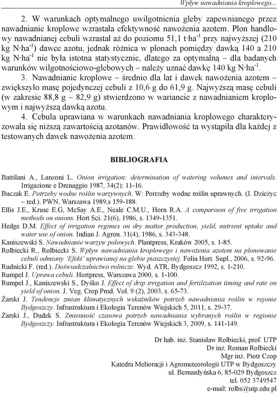 statystycznie, dlatego za optymaln dla badanych warunków wilgotno ciowo-glebowych nale y uzna dawk 140 kg N ha -1. 3.