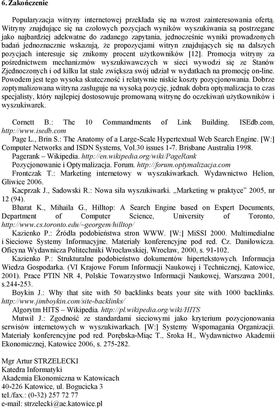 propozycjami witryn znajdujących się na dalszych pozycjach interesuje się znikomy procent uŝytkowników [12].
