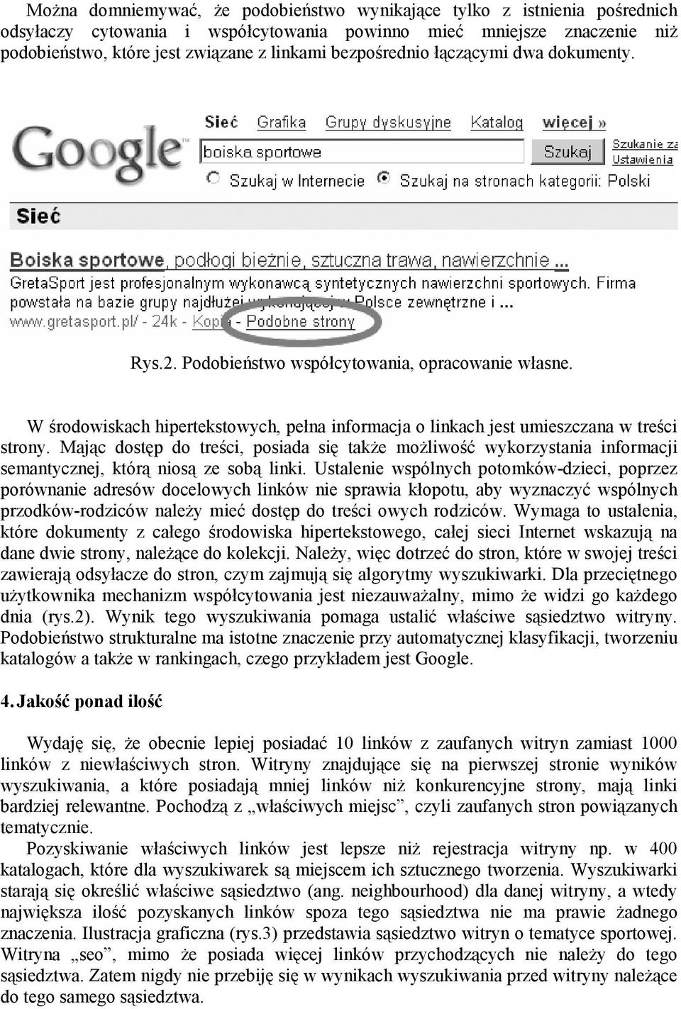 Mając dostęp do treści, posiada się takŝe moŝliwość wykorzystania informacji semantycznej, którą niosą ze sobą linki.