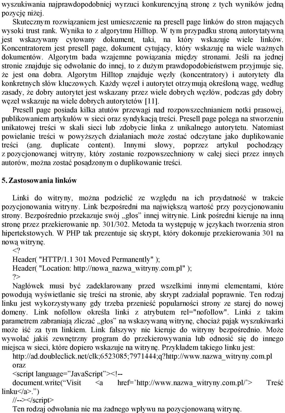 Koncentratorem jest presell page, dokument cytujący, który wskazuję na wiele waŝnych dokumentów. Algorytm bada wzajemne powiązania między stronami.