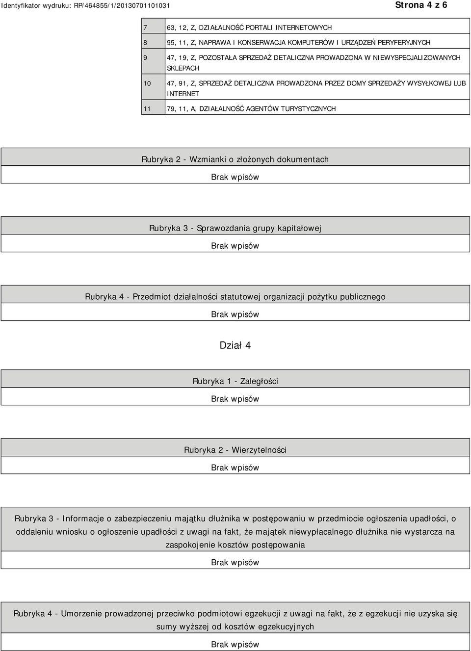 dokumentach Rubryka 3 - Sprawozdania grupy kapitałowej Rubryka 4 - Przedmiot działalności statutowej organizacji pożytku publicznego Dział 4 Rubryka 1 - Zaległości Rubryka 2 - Wierzytelności Rubryka