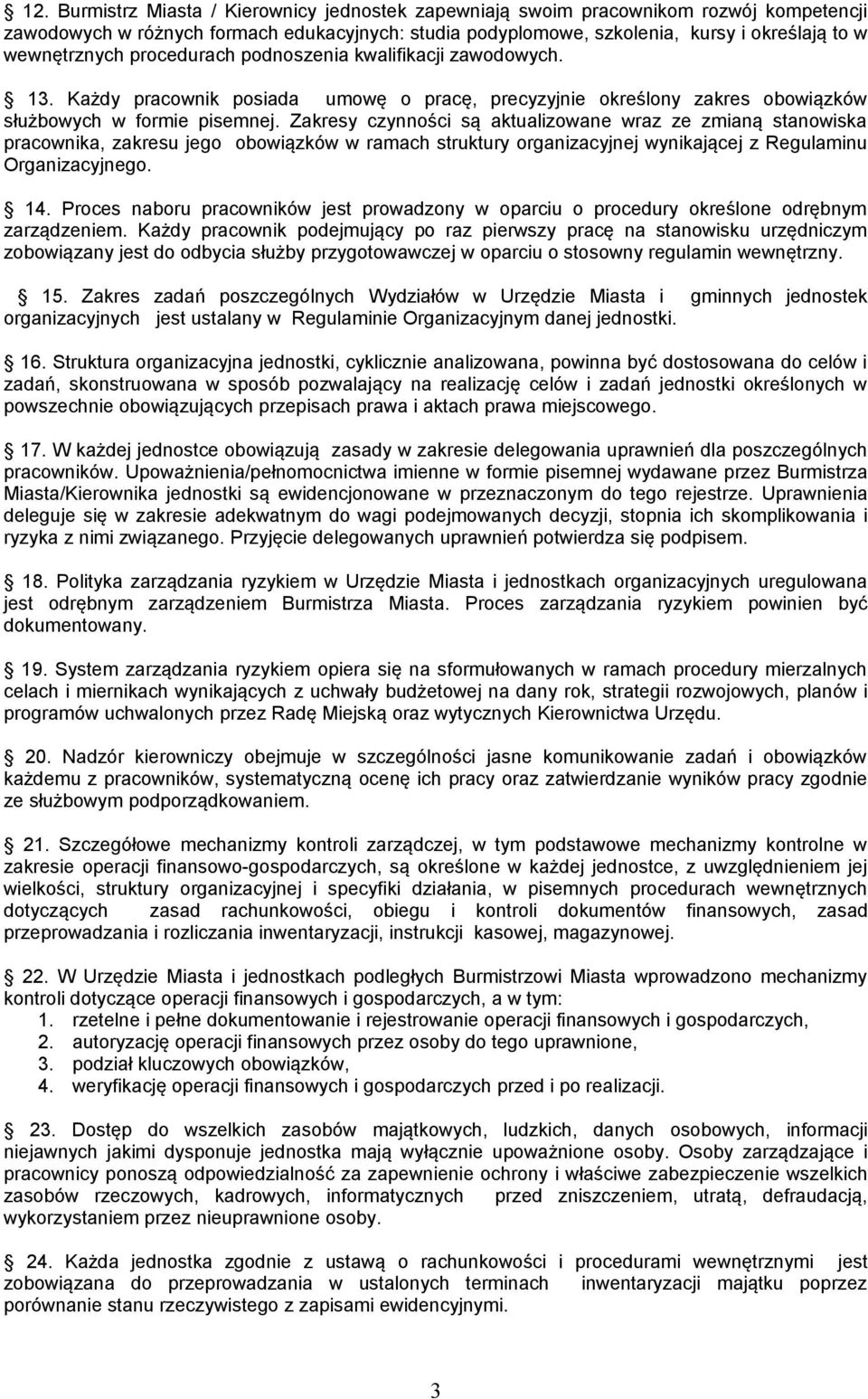 Zakresy czynności są aktualizowane wraz ze zmianą stanowiska pracownika, zakresu jego obowiązków w ramach struktury organizacyjnej wynikającej z Regulaminu Organizacyjnego. 14.