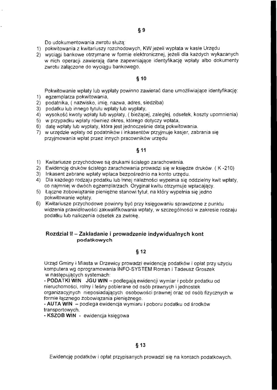 10 Pokwitowanie wplaty lub wyplaty powinno zawierac dane urnozliwiajace identyfikacje: 1) egzemplarza pokwitowania, 2) podatnika, ( nazwisko, imilil, nazwa, acres, siedziba) 3) podatku lub innego