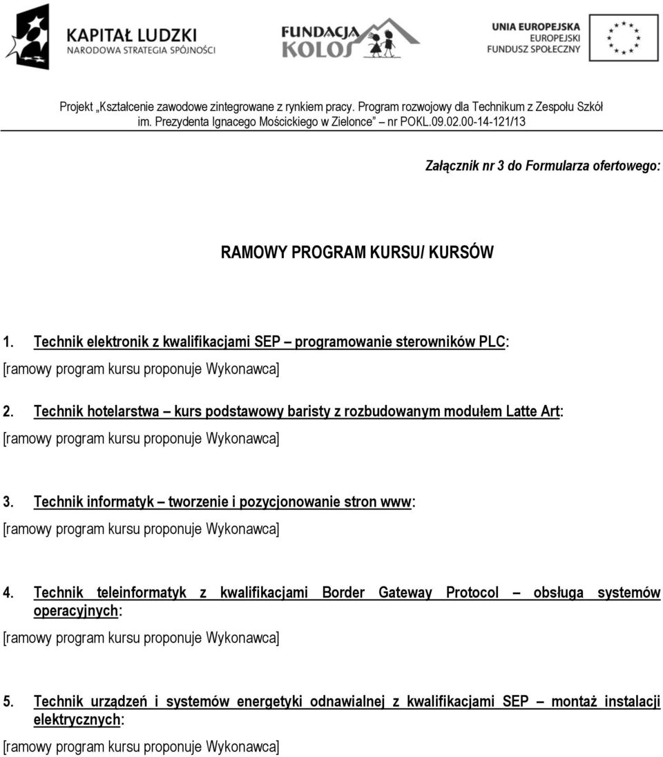 Technik hotelarstwa kurs podstawowy baristy z rozbudowanym modułem Latte Art: [ramowy program kursu proponuje Wykonawca] 3.