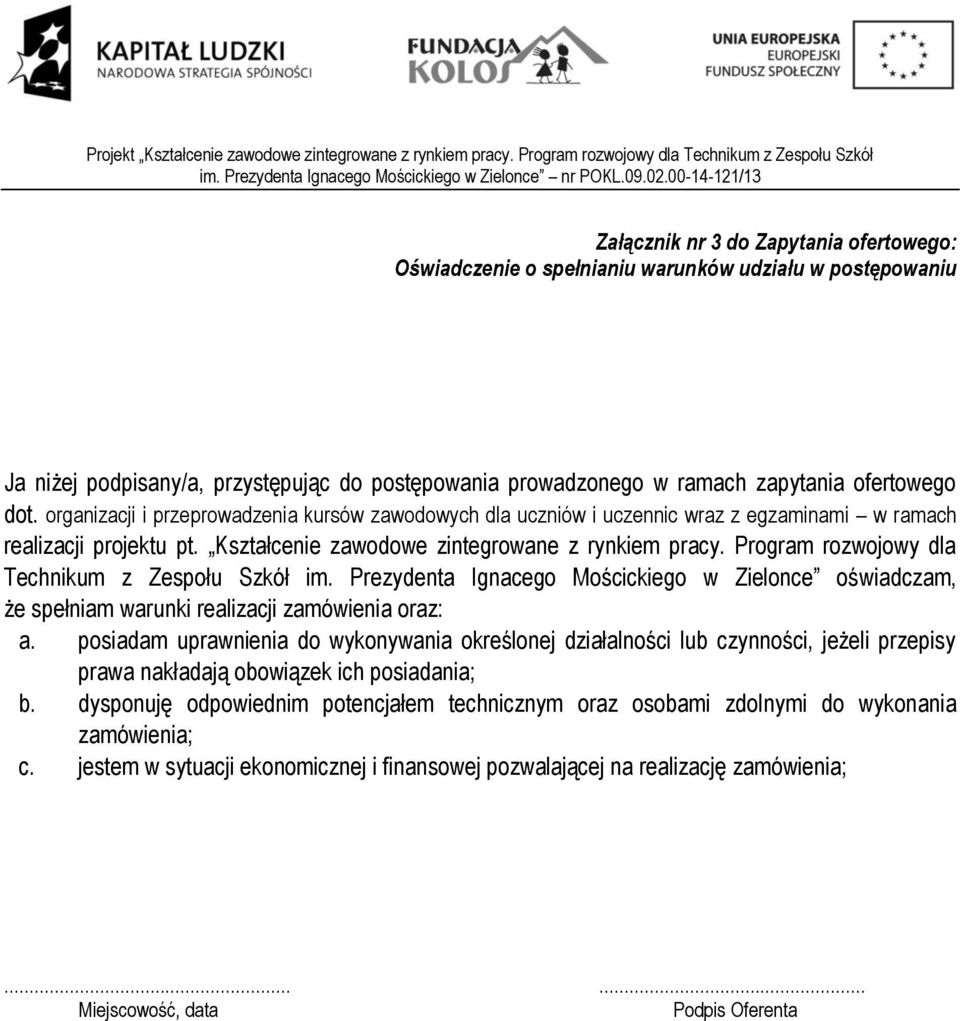 Program rozwojowy dla Technikum z Zespołu Szkół im. Prezydenta Ignacego Mościckiego w Zielonce oświadczam, że spełniam warunki realizacji zamówienia oraz: a.