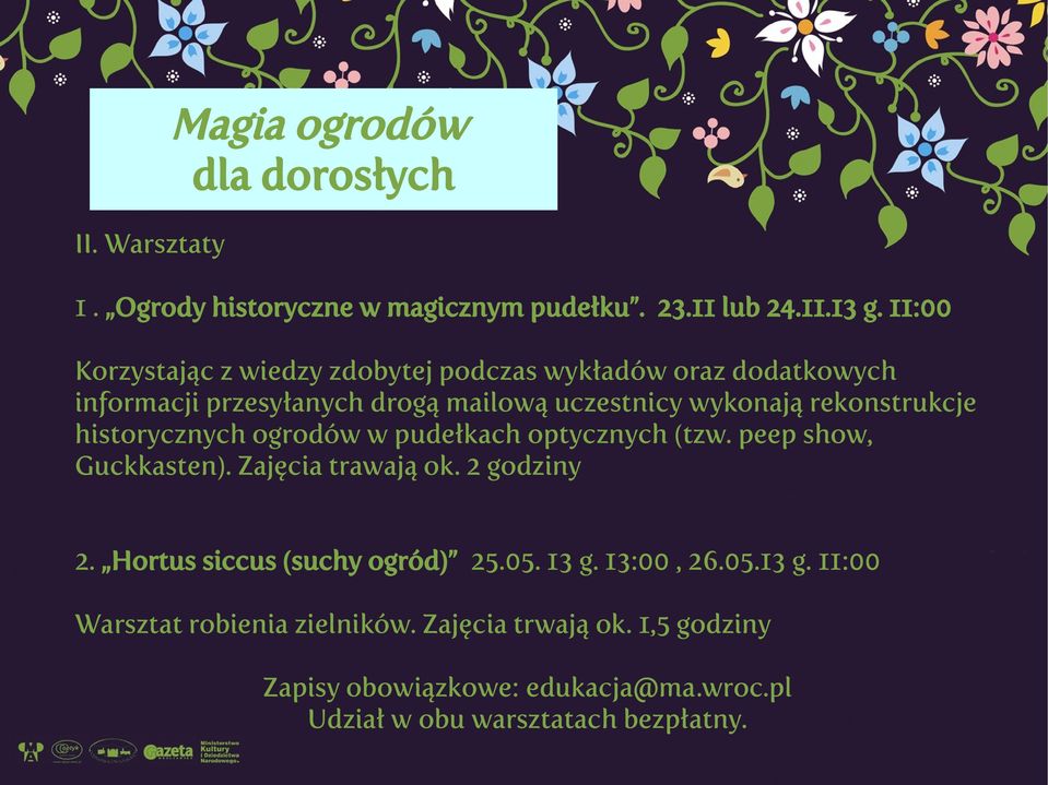 rekonstrukcje historycznych ogrodów w pudełkach optycznych (tzw. peep show, Guckkasten). Zajęcia trawają ok. 2 godziny 2.