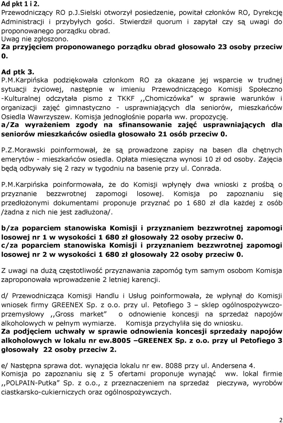 Karpińska podziękowała członkom RO za okazane jej wsparcie w trudnej sytuacji życiowej, następnie w imieniu Przewodniczącego Komisji Społeczno -Kulturalnej odczytała pismo z TKKF,,Chomiczówka w
