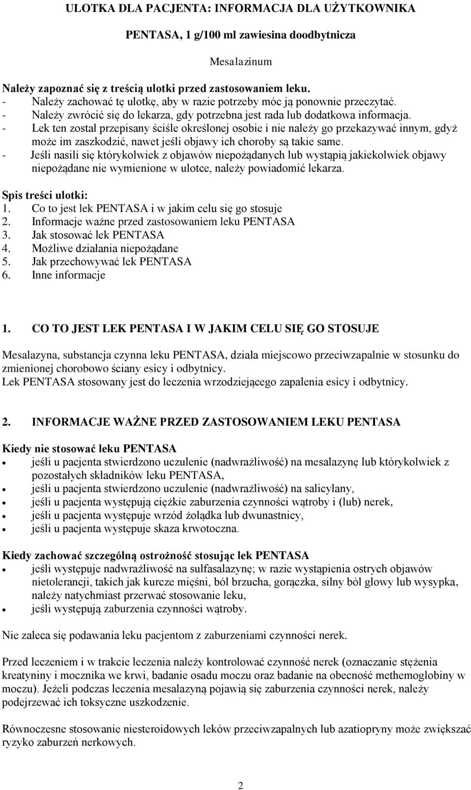 - Lek ten został przepisany ściśle określonej osobie i nie należy go przekazywać innym, gdyż może im zaszkodzić, nawet jeśli objawy ich choroby są takie same.