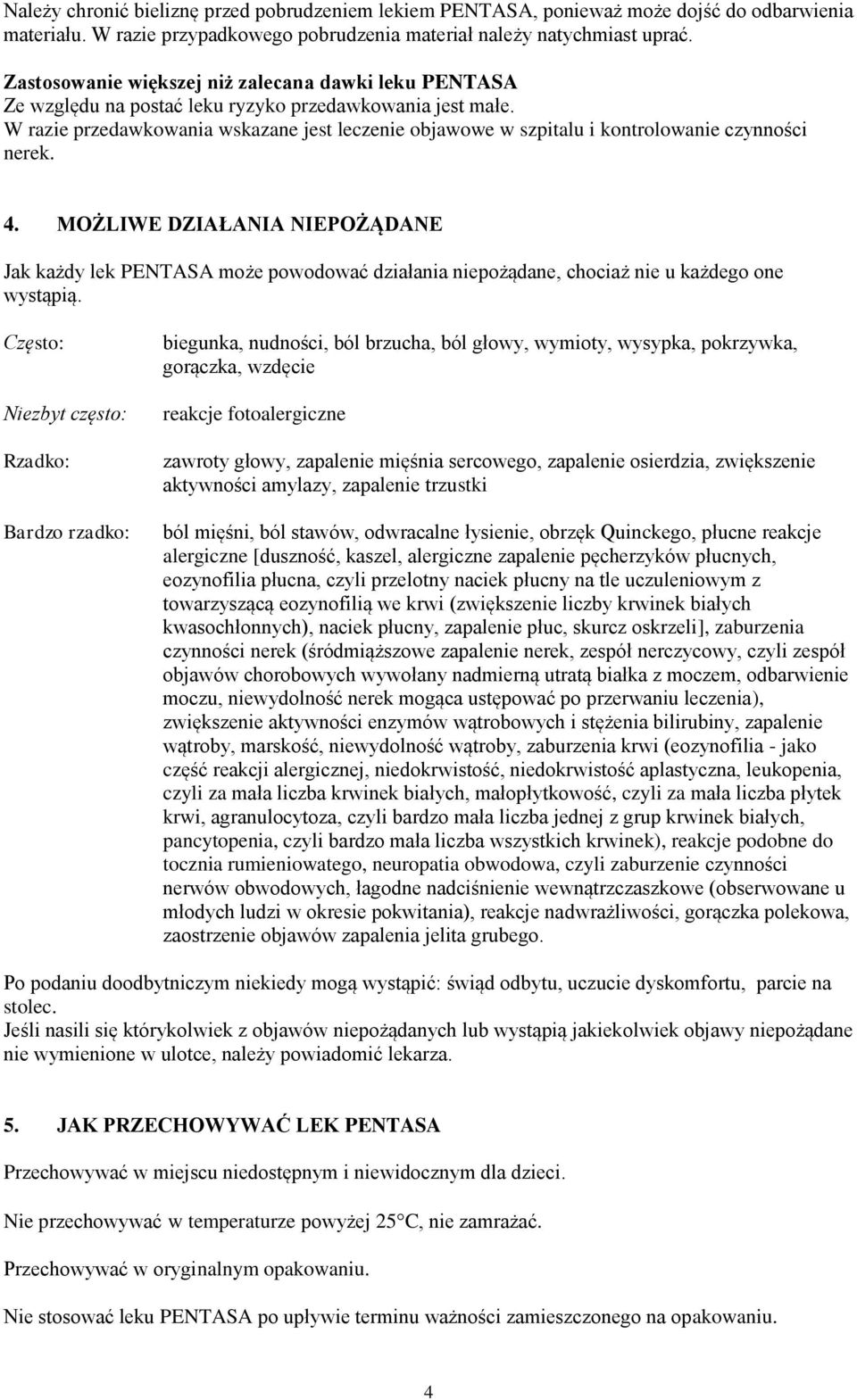 W razie przedawkowania wskazane jest leczenie objawowe w szpitalu i kontrolowanie czynności nerek. 4.