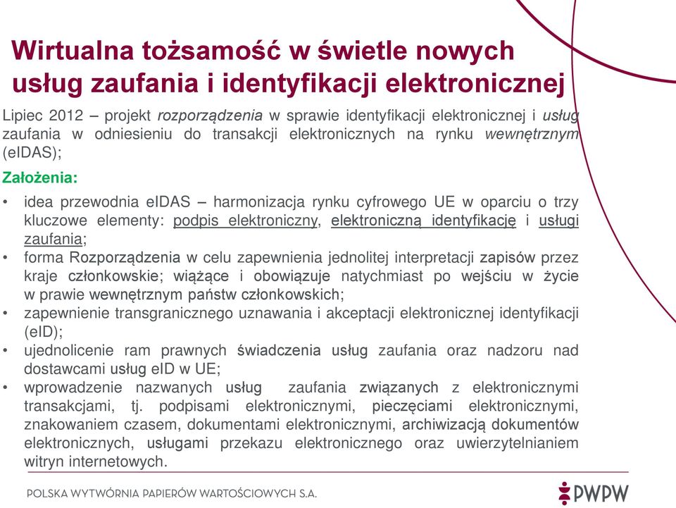 identyfikację i usługi zaufania; forma Rozporządzenia w celu zapewnienia jednolitej interpretacji zapisów przez kraje członkowskie; wiążące i obowiązuje natychmiast po wejściu w życie w prawie