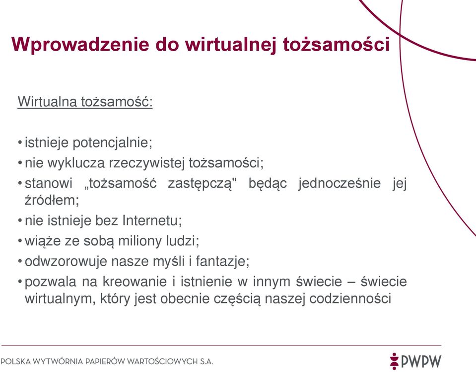 istnieje bez Internetu; wiąże ze sobą miliony ludzi; odwzorowuje nasze myśli i fantazje; pozwala