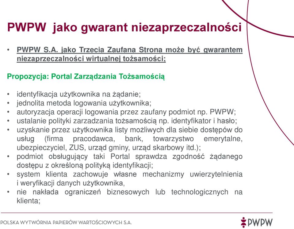 użytkownika; autoryzacja operacji logowania przez zaufany podmiot np. PWPW; ustalanie polityki zarzadzania tożsamością np.