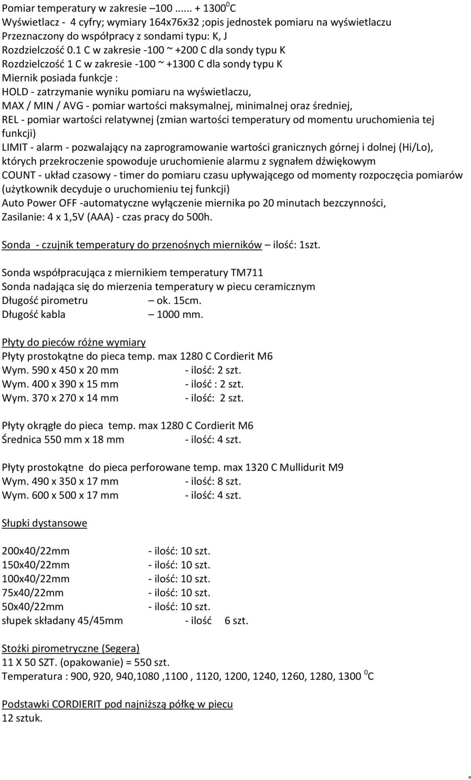 - pomiar wartości maksymalnej, minimalnej oraz średniej, REL - pomiar wartości relatywnej (zmian wartości temperatury od momentu uruchomienia tej funkcji) LIMIT - alarm - pozwalający na