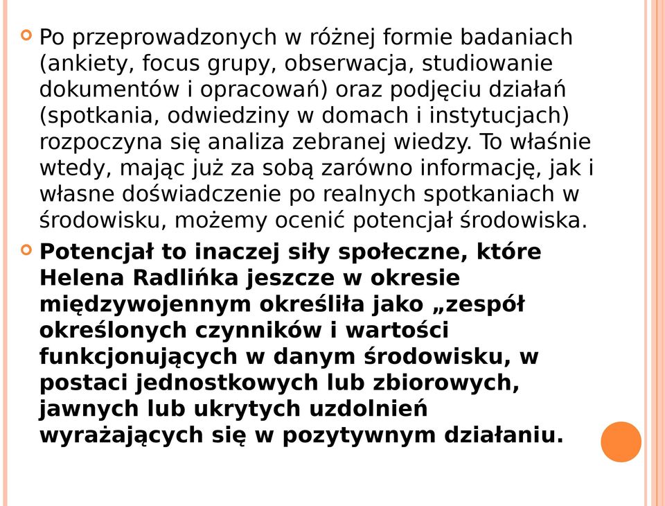 To właśnie wtedy, mając już za sobą zarówno informację, jak i własne doświadczenie po realnych spotkaniach w środowisku, możemy ocenić potencjał środowiska.