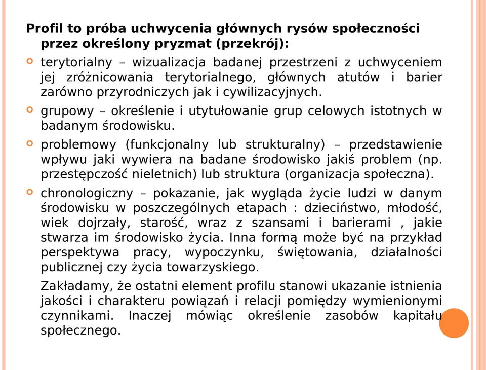 problemowy (funkcjonalny lub strukturalny) przedstawienie wpływu jaki wywiera na badane środowisko jakiś problem (np. przestępczość nieletnich) lub struktura (organizacja społeczna).