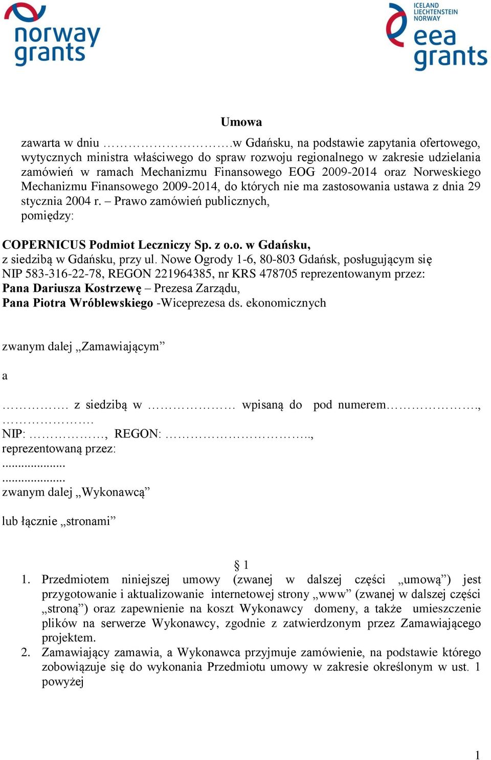 Norweskiego Mechanizmu Finansowego 2009-2014, do których nie ma zastosowania ustawa z dnia 29 stycznia 2004 r. Prawo zamówień publicznych, pomiędzy: COPERNICUS Podmiot Leczniczy Sp. z o.o. w Gdańsku, z siedzibą w Gdańsku, przy ul.