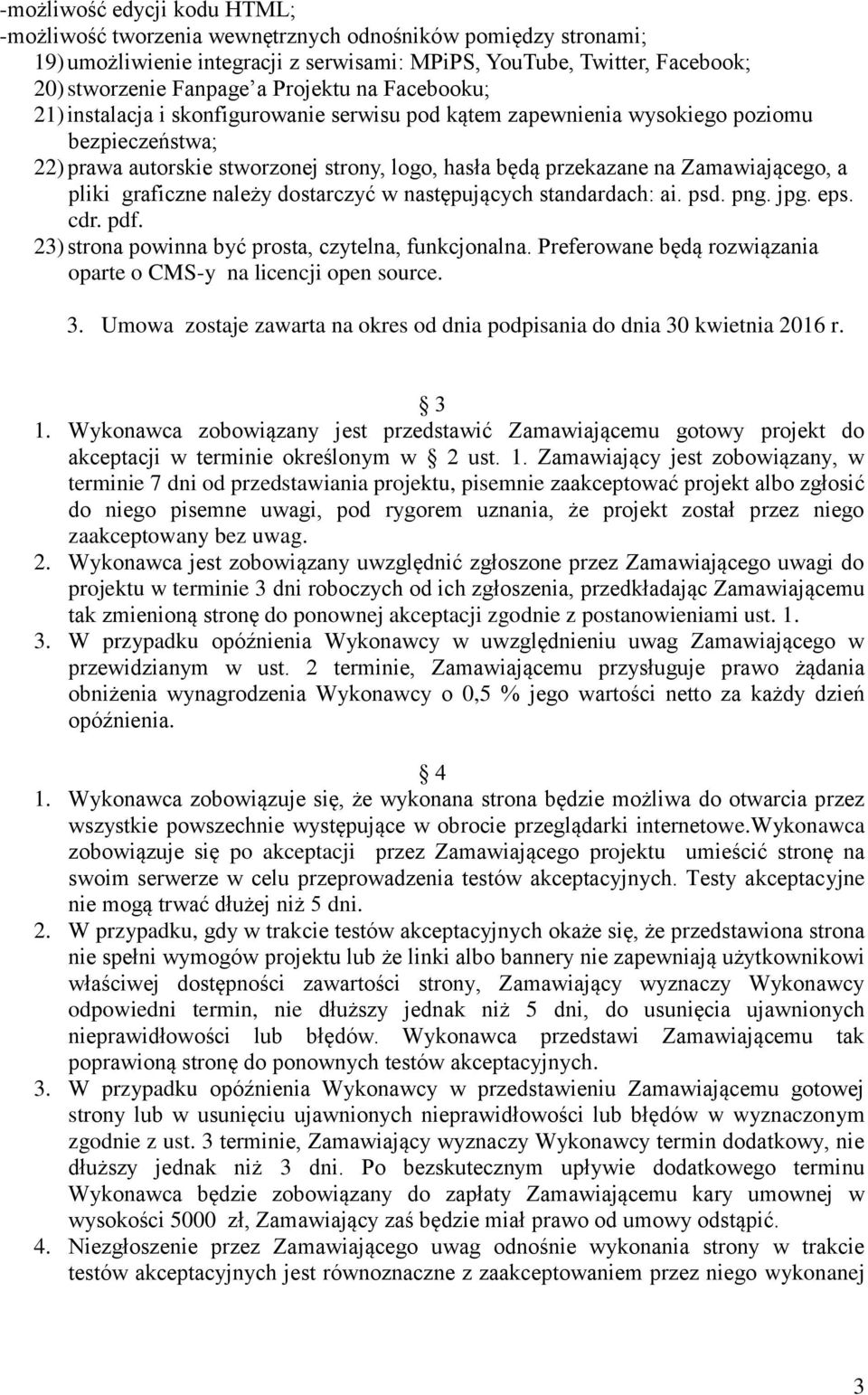 Zamawiającego, a pliki graficzne należy dostarczyć w następujących standardach: ai. psd. png. jpg. eps. cdr. pdf. 23) strona powinna być prosta, czytelna, funkcjonalna.