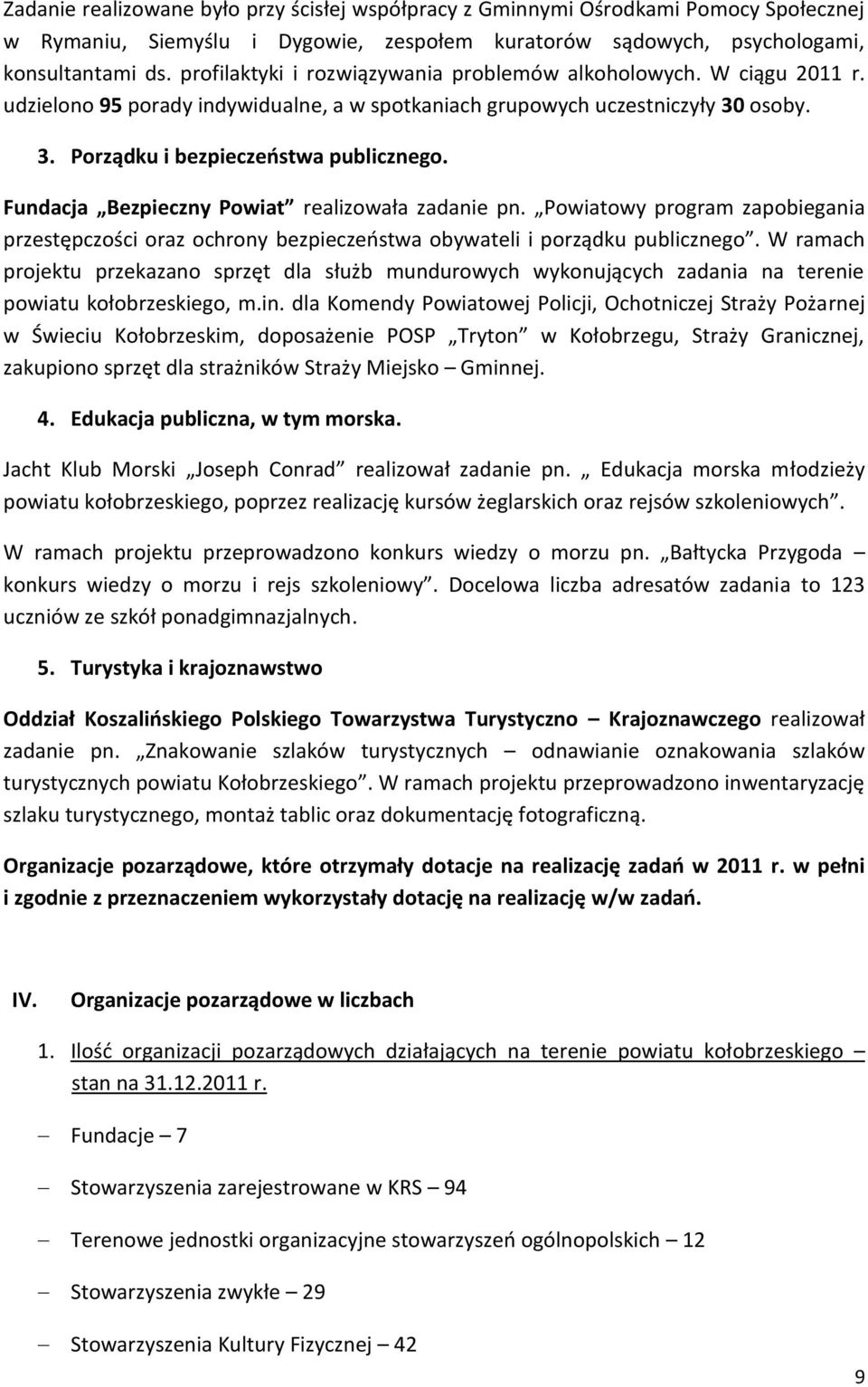 Fundacja Bezpieczny Powiat realizowała zadanie pn. Powiatowy program zapobiegania przestępczości oraz ochrony bezpieczeństwa obywateli i porządku publicznego.