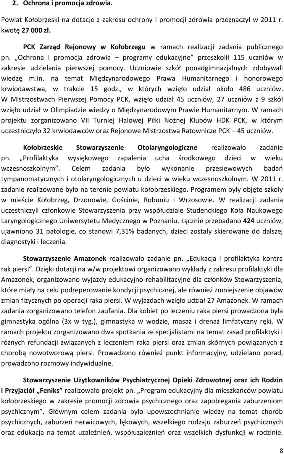 Uczniowie szkół ponadgimnazjalnych zdobywali wiedzę m.in. na temat Międzynarodowego Prawa Humanitarnego i honorowego krwiodawstwa, w trakcie 15 godz., w których wzięło udział około 486 uczniów.