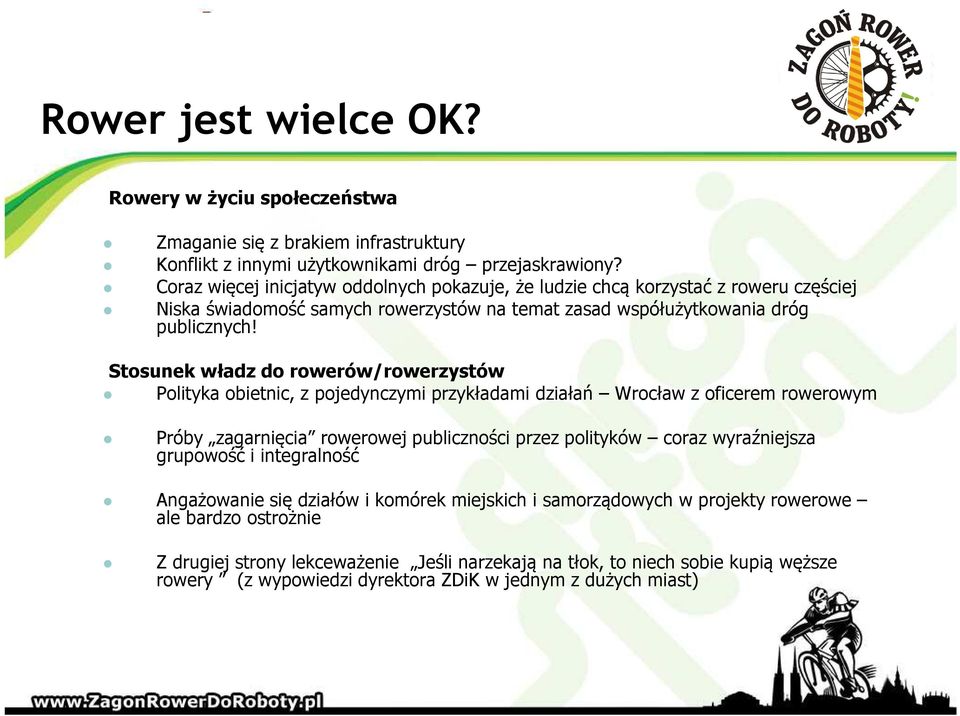 Stosunek władz do rowerów/rowerzystów Polityka obietnic, z pojedynczymi przykładami działań Wrocław z oficerem rowerowym Próby zagarnięcia rowerowej publiczności przez polityków coraz