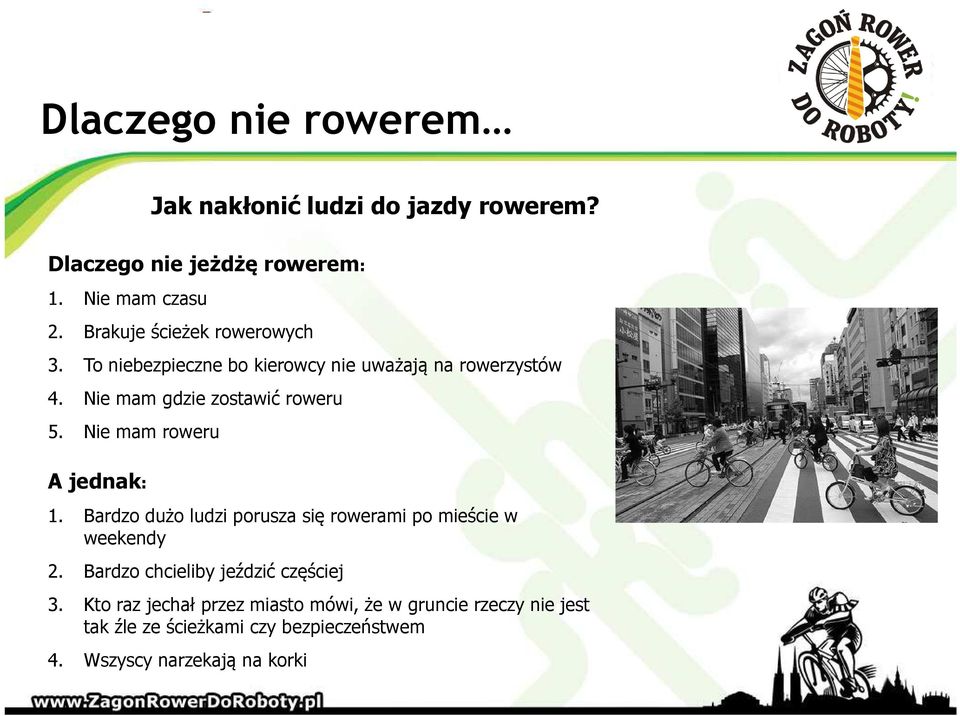 Nie mam roweru A jednak: 1. Bardzo dużo ludzi porusza się rowerami po mieście w weekendy 2.