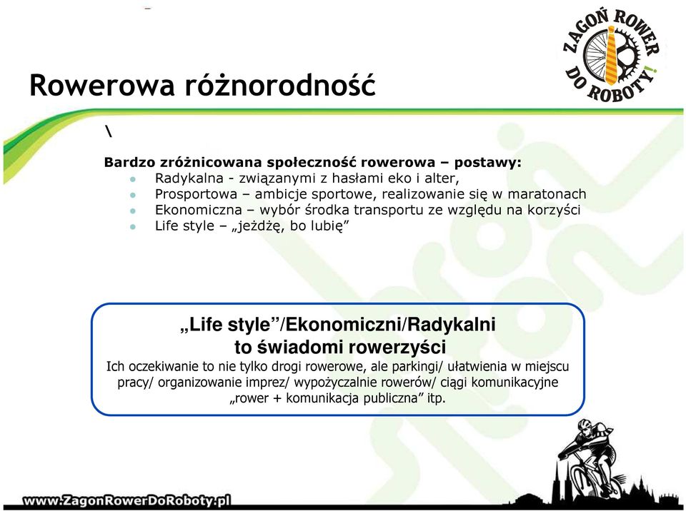 style jeżdżę, bo lubię Life style /Ekonomiczni/Radykalni to świadomi rowerzyści Ich oczekiwanie to nie tylko drogi rowerowe,