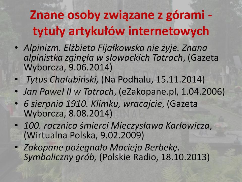 2014) Jan Paweł II w Tatrach, (ezakopane.pl, 1.04.2006) 6 sierpnia 1910. Klimku, wracajcie, (Gazeta Wyborcza, 8.08.