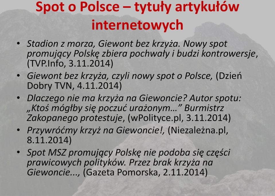 2014) Giewont bez krzyża, czyli nowy spot o Polsce, (Dzień Dobry TVN, 4.11.2014) Dlaczego nie ma krzyża na Giewoncie?