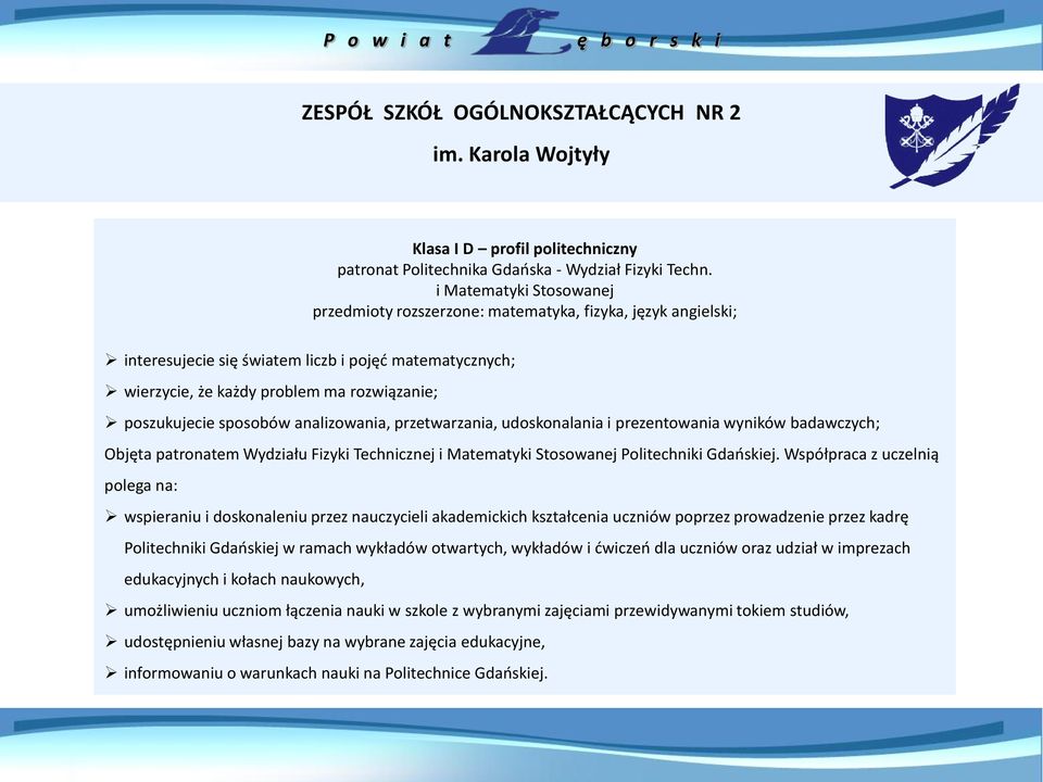 sposobów analizowania, przetwarzania, udoskonalania i prezentowania wyników badawczych; Objęta patronatem Wydziału Fizyki Technicznej i Matematyki Stosowanej Politechniki Gdaoskiej.