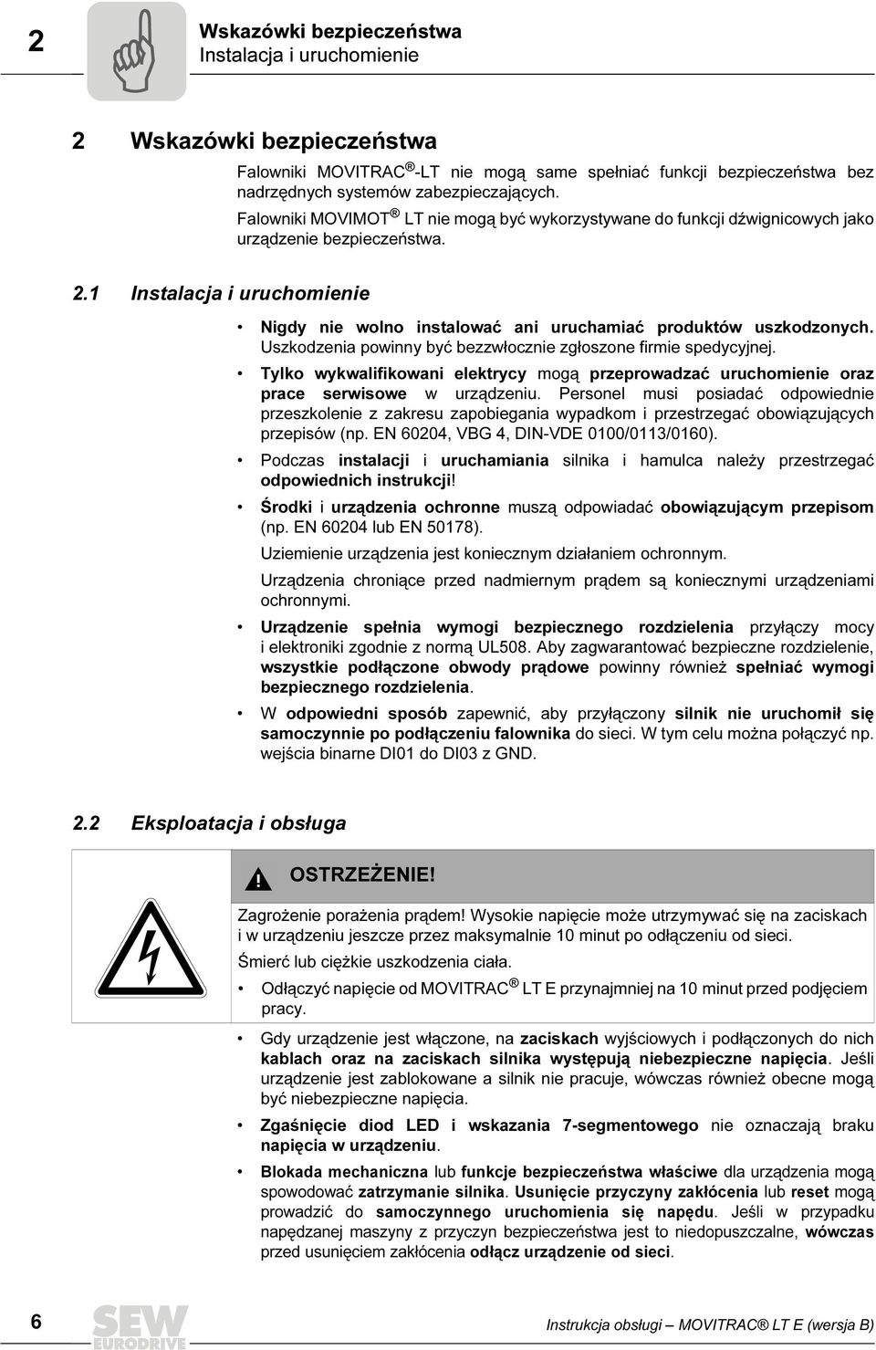 1 Instalacja i uruchomienie Nigdy nie wolno instalować ani uruchamiać produktów uszkodzonych. Uszkodzenia powinny być bezzwłocznie zgłoszone firmie spedycyjnej.