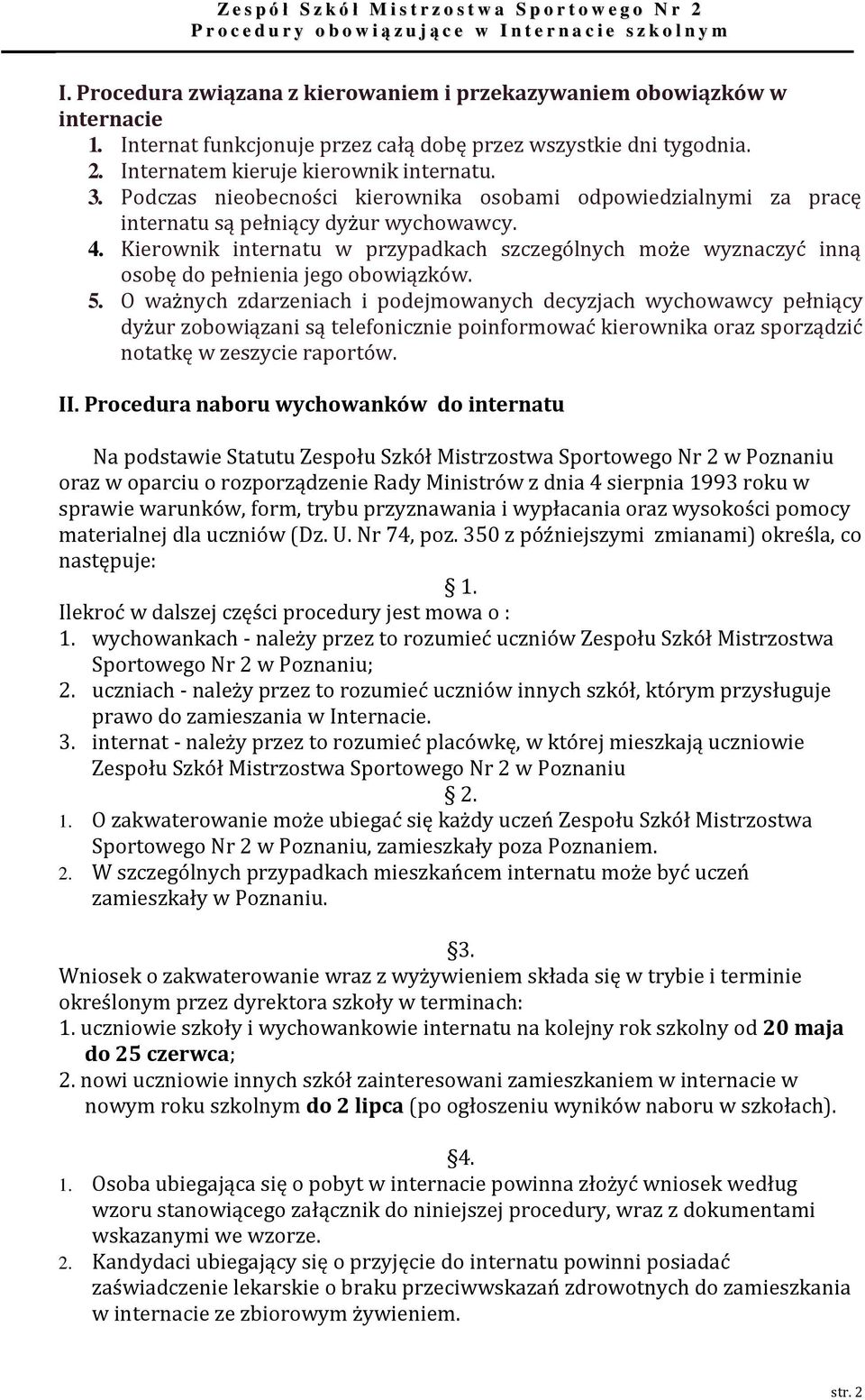 Kierownik internatu w przypadkach szczególnych może wyznaczyć inną osobę do pełnienia jego obowiązków. 5.
