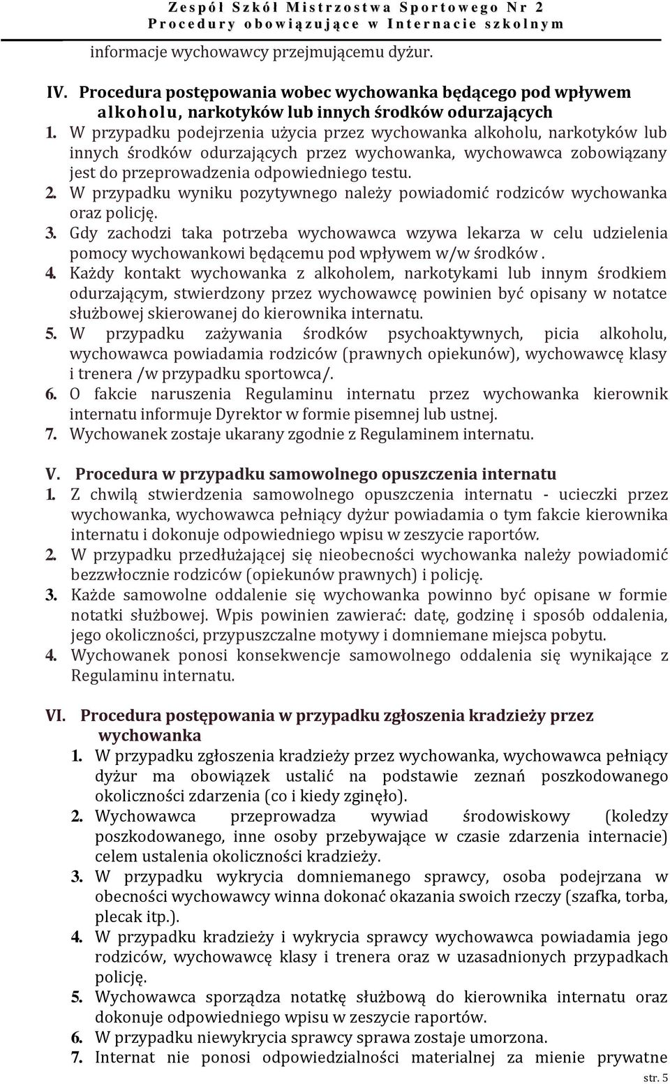 W przypadku wyniku pozytywnego należy powiadomić rodziców wychowanka oraz policję. 3.