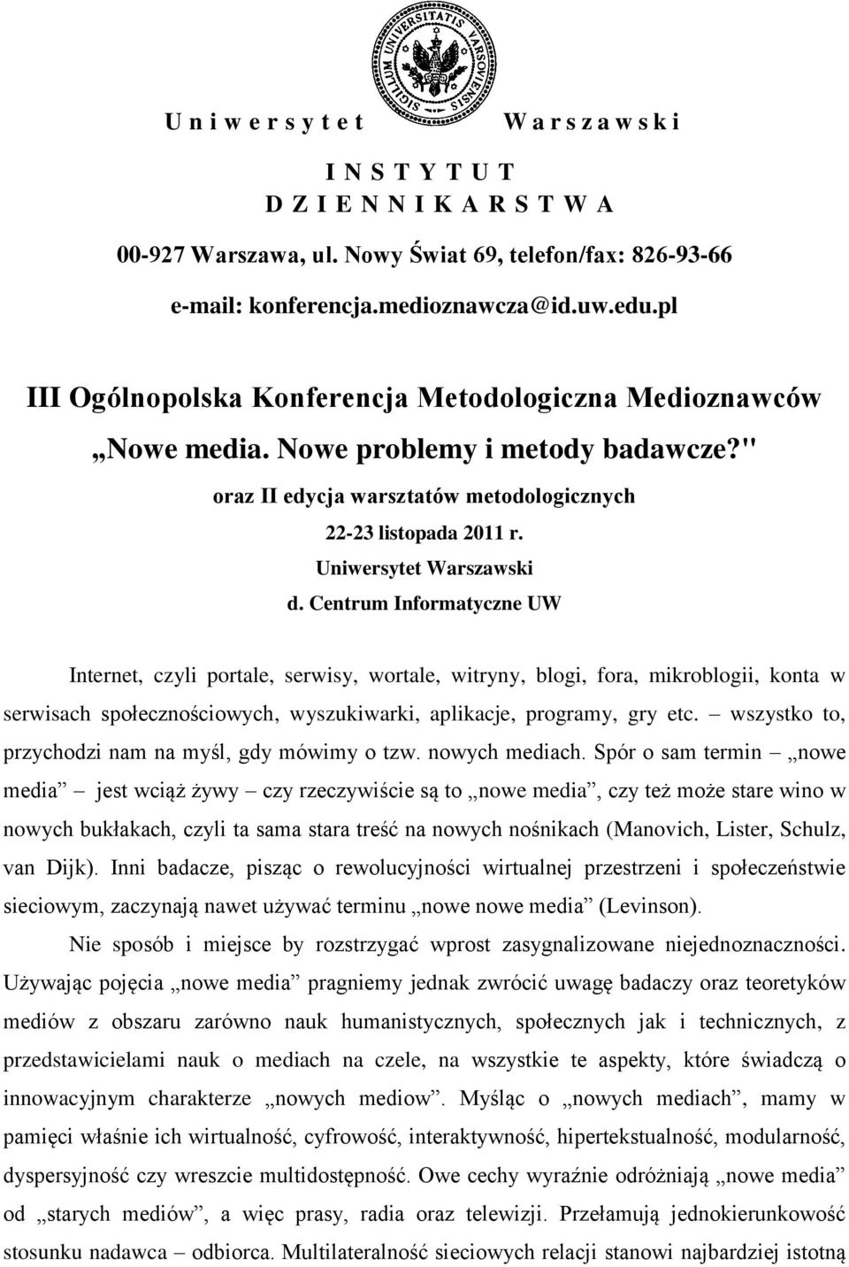 Centrum Informatyczne UW Internet, czyli portale, serwisy, wortale, witryny, blogi, fora, mikroblogii, konta w serwisach społecznościowych, wyszukiwarki, aplikacje, programy, gry etc.