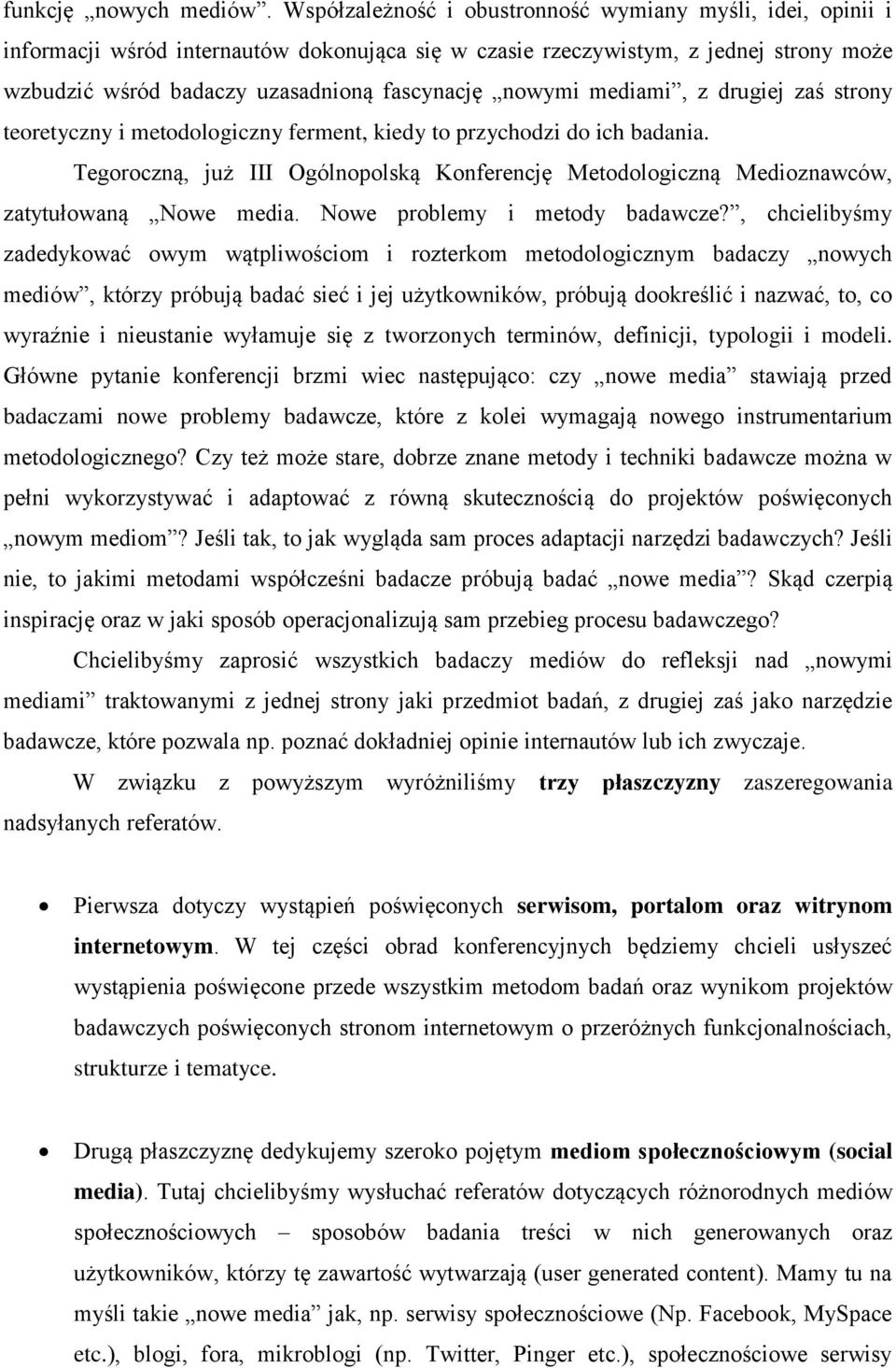 nowymi mediami, z drugiej zaś strony teoretyczny i metodologiczny ferment, kiedy to przychodzi do ich badania.