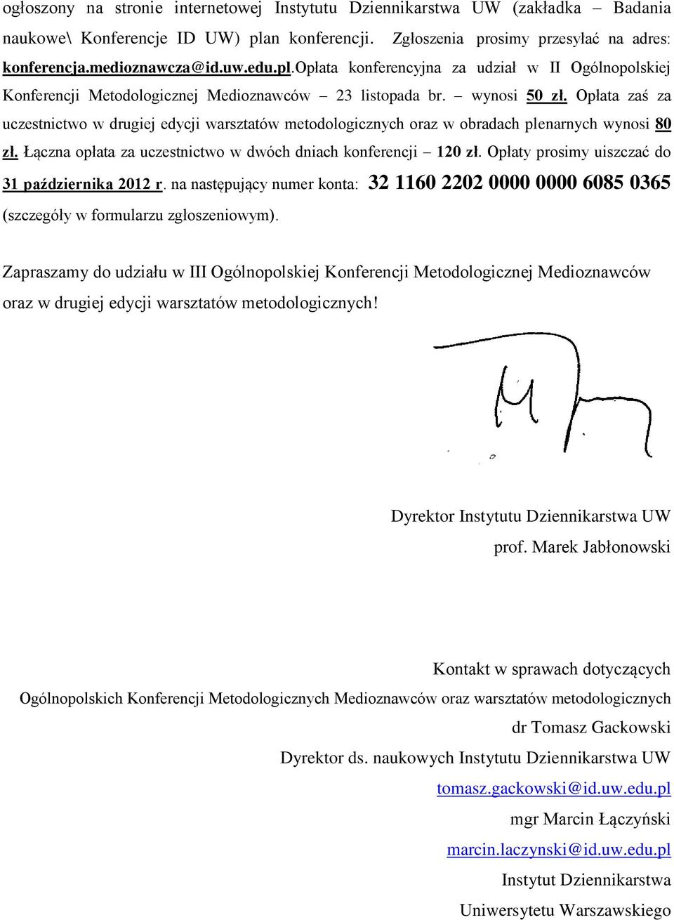 Opłata zaś za uczestnictwo w drugiej edycji warsztatów metodologicznych oraz w obradach plenarnych wynosi 80 zł. Łączna opłata za uczestnictwo w dwóch dniach konferencji 120 zł.
