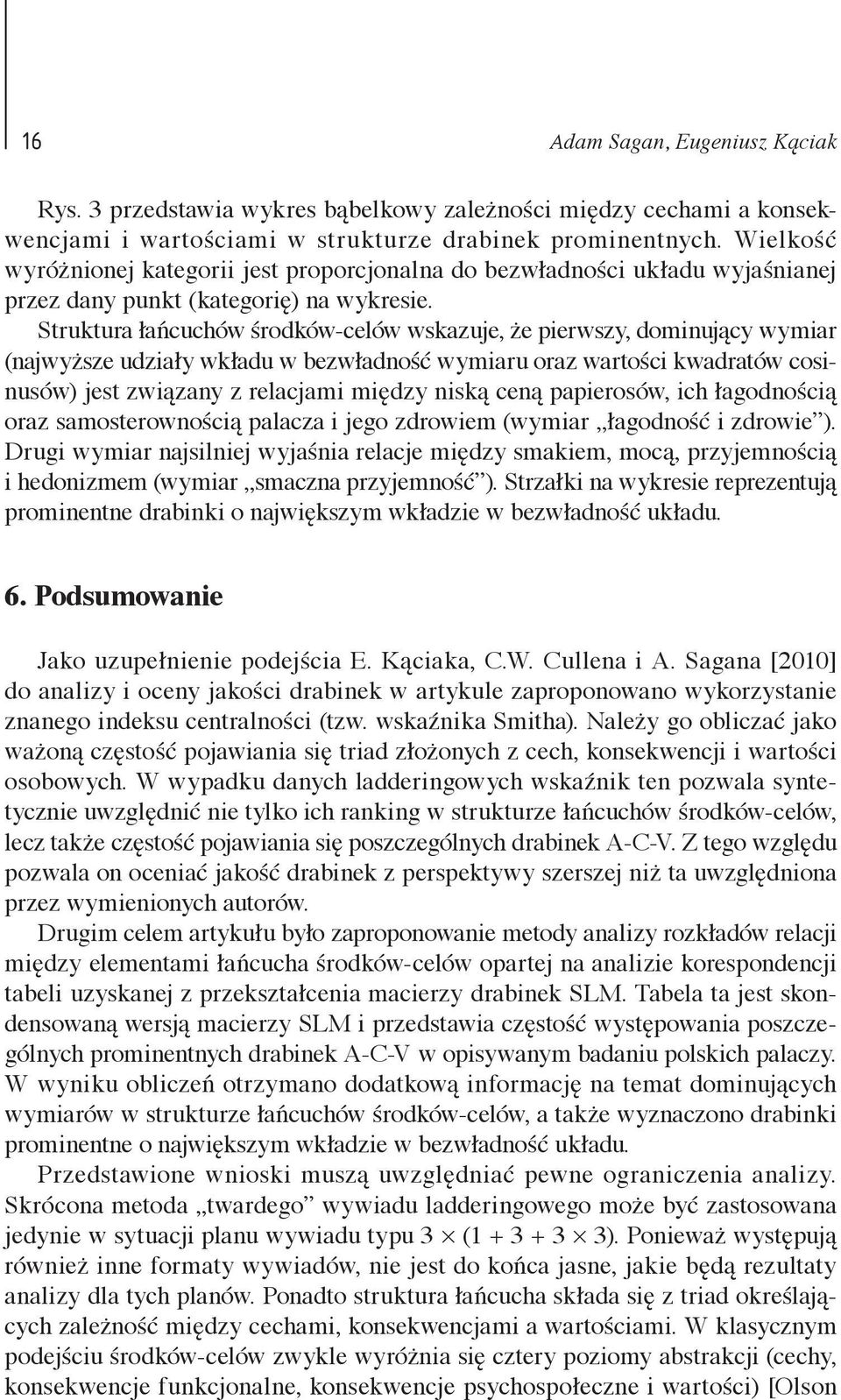 Struktura łańcuchów środków-celów wskazuje, że pierwszy, dominujący wymiar (najwyższe udziały wkładu w bezwładność wymiaru oraz wartości kwadratów cosinusów) jest związany z relacjami między niską