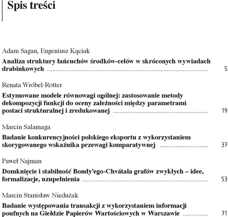 zredukowanej... 19 Marcin Salamaga Badanie konkurencyjności polskiego eksportu z wykorzystaniem skorygowanego wskaźnika przewagi komparatywnej.